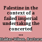 Palestine in the context of a failed imperial undertaking : the concerted action of the Habsburg Monarchy in the Orient 1915-1917