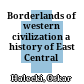Borderlands of western civilization : a history of East Central Europe