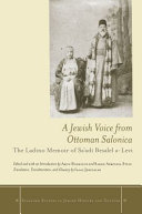 A Jewish voice from Ottoman Salonica : the Ladino memoir of Sa'adi Besalel a-Levi ; edited and with an introduction by Aron Rodrigue and Sarah Abrevaya Stein ; translation, transliteration, and glossary by Isaac Jerusalmi.
