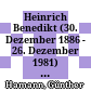 Heinrich Benedikt (30. Dezember 1886 - 26. Dezember 1981) zum Gedenken