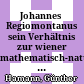 Johannes Regiomontanus : sein Verhältnis zur wiener mathematisch-naturwissenschaftlichen Schule und sein wissenschaftlicher Weg nach Italien, Ungarn und Nürnberg
