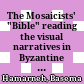 The Mosaicists' "Bible" : reading the visual narratives in Byzantine Arabia and Palaestina
