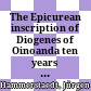 The Epicurean inscription of Diogenes of Oinoanda : ten years of new discoveries and research