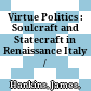 Virtue Politics : : Soulcraft and Statecraft in Renaissance Italy /