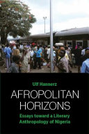 Afropolitan Horizons : : Essays toward a Literary Anthropology of Nigeria /