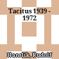 Tacitus 1939 - 1972