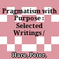 Pragmatism with Purpose : : Selected Writings /