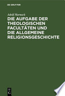 Die Aufgabe der theologischen Facultäten und die allgemeine Religionsgeschichte /