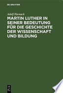 Martin Luther in seiner Bedeutung für die Geschichte der Wissenschaft und Bildung : : Festrede gehalten am 10. November 1883 in der grossen Aula der Ludewigs-Universität /