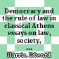 Democracy and the rule of law in classical Athens : essays on law, society, and politics