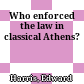 Who enforced the law in classical Athens?