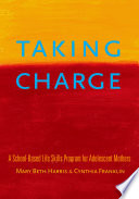 Taking charge : a school-based life skills program for adolescent mothers /