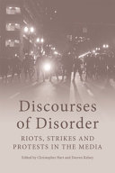 Discourses of Disorder : : Riots, Strikes and Protests in the Media /