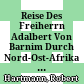 Reise Des Freiherrn Adalbert Von Barnim Durch Nord-Ost-Afrika In Den Jahren 1859 Und 1860