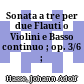Sonata a tre : per due Flauti o Violini e Basso continuo ; op. 3/6 ; D-Dur