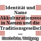 Identität und Name : Akkulturationsvorgänge in Namen und die Traditionsgesellschaften des frühen Mittelalters