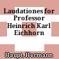 Laudationes for Professor Heinrich Karl Eichhorn
