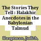 The Stories They Tell : : Halakhic Anecdotes in the Babylonian Talmud /