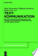 Textkommunikation : : Ein textlinguistischer Neuansatz zur Theorie und Empirie der Kommunikation mit und durch Schrift /