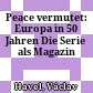 Peace vermutet: Europa in 50 Jahren : Die Serie als Magazin
