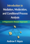Introduction to mediation, moderation, and conditional process analysis : a regression-based approach