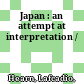 Japan : : an attempt at interpretation /