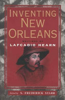 Inventing New Orleans : writings of Lafcadio Hearn /