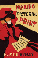 Making Pictorial Print : : Media Literacy and Mass Culture in British Magazines, 1885–1918 /