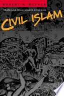 Civil Islam : Muslims and democratization in Indonesia