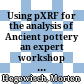 Using pXRF for the analysis of Ancient pottery : an expert workshop in Berlin 2014