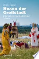 Hexen der Großstadt : : Urbanität und neureligiöse Praxis in Berlin /