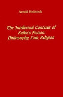 The intellectual contexts of Kafka's fiction : philosophy, law, religion