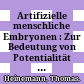 Artifizielle menschliche Embryonen : : Zur Bedeutung von Potentialität und Totipotenz als normative Bewertungskriterien.