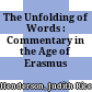 The Unfolding of Words : : Commentary in the Age of Erasmus /
