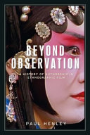Beyond observation : : A history of authorship in ethnographic film /