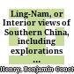 Ling-Nam, : or Interior views of Southern China, including explorations in the hitherto untraversed Island of Hainan,