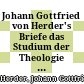 Johann Gottfried von Herder's Briefe das Studium der Theologie betreffend. - T. 1 u.2