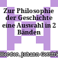 Zur Philosophie der Geschichte : eine Auswahl in 2 Bänden