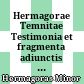 Hermagorae Temnitae Testimonia et fragmenta : adiunctis et Hermagorae cuiusdam discipuli Theodori Gadarei et Hermagorae minoris fragmentis