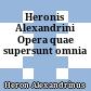 Heronis Alexandrini Opera quae supersunt omnia