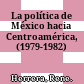 La política de México hacia Centroamérica, (1979-1982)