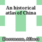 An historical atlas of China