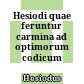 Hesiodi quae feruntur carmina : ad optimorum codicum fidem