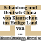 Schantung und Deutsch-China : von Kiautschou ins Heilige Land von China und vom Jangtsekiang nach Peking im Jahre 1898