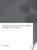Romantic genius and the literary magazine : biography, celebrity and politics /