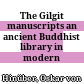 The Gilgit manuscripts : an ancient Buddhist library in modern research