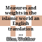 Measures and weights in the islamic world : an English translation of Walther Hinz's handbook Islamische Maße und Gewichte
