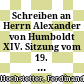 Schreiben an Herrn Alexander von Humboldt : XIV. Sitzung vom 19. Mai 1859