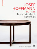 Josef Hoffmann 1870-1956 : Fortschritt durch Schönheit : das Handbuch zum Werk