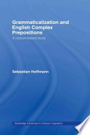 Grammaticalization and English complex prepositions : a corpus-based study /